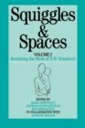 Squiggles and Spaces : Revisiting the Work of D. W. Winnicott, Volume 2 - Book