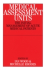 Medical Assessment Units : The Initial Mangement of Acute Medical Patients - Book