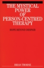 The Mystical Power of Person-Centred Therapy : Hope Beyond Despair - Book