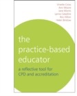The Practice-Based Educator : A Reflective Tool for CPD and Accreditation - Book