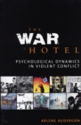 The War Hotel : Psychological Dynamics in Violent Conflict - Book