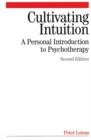 Cultivating Intuition : A Personnel Introduction to Psychotherapy - Book