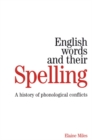 English Words and their Spelling : A History of Phonological Conflicts - Book