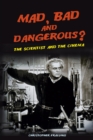 Mad, Bad and Dangerous? : The Scientist and the Cinema - Book