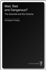 Mad, Bad and Dangerous? : The Scientist and the Cinema - eBook