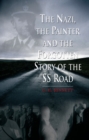 The Nazi, the Painter : And the Forgotten Story of the SS Road - eBook