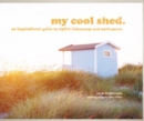 my cool shed : an inspirational guide to stylish hideaways and workspaces - Book