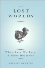 Lost Worlds : What Have We Lost And Where Did It Go? - Book