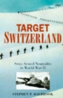 Target Switzerland : Swiss Armed Neutrality in World War II - Book