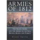 Armies of 1812 : The Grand Armee and the Armies of Austria, Prussia, Russia and Turkey - Book