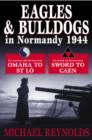 Eagles and Bulldogs in Normandy 1944 : The American 29th Infantry Division from Omaha Beach to St Lo and the British 3rd Infantry Division from Sword Beach to Caen - Book