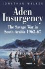 Aden Insurgency : The Savage War in South Arabia 1962-87 - Book