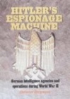 Hitler's Espionage Machine : German intelligence agencies and operations during World War II - Book