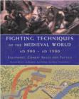 Fighting Techniques of the Medieval World AD 500 to AD 1500 : Equipment, Combat Skills and Tactics - Book