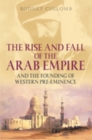 The Rise and Fall of the Arab Empire and the Founding of Western Pre-eminence - Book