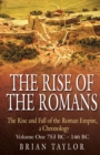 The Rise of the Romans : The Rise and Fall of the Roman Empire, a Chronology - Volume One 753 BC-146 BC - Book