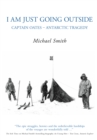 I Am Just Going Outside : Captain Oates - Antarctic Tragedy - Book