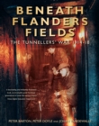 Beneath Flanders Fields : The Tunnellers' War 1914-1918 - Book