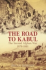 The Road to Kabul : The Second Afghan War 1878-1881 - Book