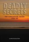 Deadly Secrets : The Singapore Raids 1942-45 - Book