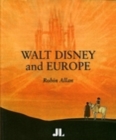 Walt Disney and Europe : European Influences on the Animated Feature Films of Walt Disney - Book