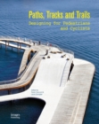 Paths, Tracks and Trails : Designing for Pedestrians and Cyclists - Book