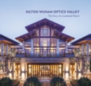 Hilton Wuhan Optics Valley : The Story of a Landmark Resort - Book