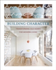 Building Character : Transforming Old Homes for Modern Living - Book