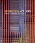 Correlations: Life + Work : Bentel & Bentel Architects - Book