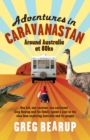 Adventures In Caravanastan : Around Australia in 80ks - eBook