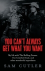 You Can't Always Get What You Want : My Life With The Rolling Stones, The Grateful Dead and Other Wonderful Reprobates - eBook