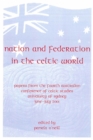 Nation and Federation in the Celtic World : Papers from the Fourth Australian Conference of Celtic Studies - Book