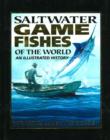 Saltwater Game Fishes of the World : An Illustrated History - Book