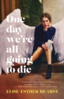 One Day We're All Going to Die : one of the most addictive and bestselling Australian debuts of 2023, and shortlisted for The Age Book of the Year 2024 - eBook