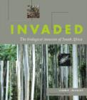 Invaded : The biological invasion of South Africa - Book