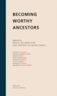 Becoming Worthy Ancestors : Archive, public deliberation and identity in South Africa - Book