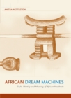 African Dream Machines : Style, Identity and Meaning of African Headrests - eBook