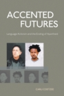 Accented Futures : Language activism and the ending of apartheid - eBook
