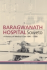 Baragwanath Hospital, Soweto : A history of medical care 1941-1990 - eBook
