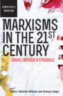 Marxisms in the 21st Century : Crisis, critique and struggle - eBook