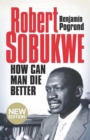 Robert Sobukwe - How can Man Die Better - eBook