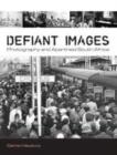 Defiant Images : Photography and Apartheid South Africa - Book