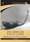 On African Fault Lines : Meditations on Alterity Politics - Book