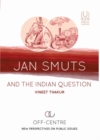 Jan Smuts and the Indian question : Off centre: New perspectives on public issues - Book