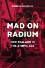 Mad on Radium : New Zealand in the Atomic Age - Book