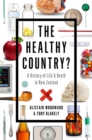 The Healthy Country : A History of Life and Death in New Zealand - Book