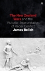 New Zealand Wars and the Victorian Interpretation of Racial Conflict - Book