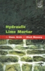 Hydraulic Lime Mortar for Stone, Brick and Block Masonry : A Best Practice Guide - Book