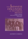 The Japanese Discovery of Victorian Britain : Early Travel Encounters in the Far West - Book