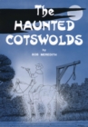 The Haunted Cotswolds : A survey of megaliths and mark stones past and present. - eBook